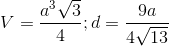 V=\frac{a^{3}\sqrt{3}}{4};d=\frac{9a}{4\sqrt{13}}