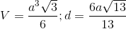 V=\frac{a^3\sqrt{3}}{6};d=\frac{6a\sqrt{13}}{13}
