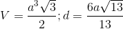 V=\frac{a^3\sqrt{3}}{2};d=\frac{6a\sqrt{13}}{13}