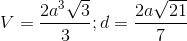 V=\frac{2a^{3}\sqrt{3}}{3};d=\frac{2a\sqrt{21}}{7}