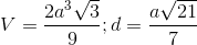 V=\frac{2a^{3}\sqrt{3}}{9};d=\frac{a\sqrt{21}}{7}