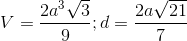 V=\frac{2a^{3}\sqrt{3}}{9};d=\frac{2a\sqrt{21}}{7}