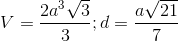 V=\frac{2a^{3}\sqrt{3}}{3};d=\frac{a\sqrt{21}}{7}