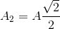A_{2} =A\frac{\sqrt{2}}{2}