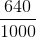 \frac{640}{1000}