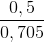 \frac{0,5}{0,705}