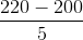 \frac{220-200}{5}
