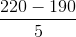 \frac{220-190}{5}