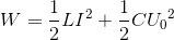 W=\frac{1}{2} LI^{2} + \frac{1}{2} C{U_{0}}^{2}