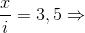 \frac{x}{i}=3,5\Rightarrow