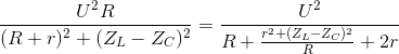 \frac{U^{2}R}{(R+r)^{2}+(Z_{L}-Z_{C})^{2}}=\frac{U^{2}}{R + \frac{r^{2}+(Z_{L}-Z_{C})^{2}}{R}+2r}