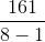 \frac{161}{8-1}