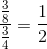 \frac{\frac{3}{8}}{\frac{3}{4}}=\frac{1}{2}