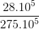 \frac{28.10^{5}}{275.10^{5}}