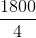 \frac{1800}{4}
