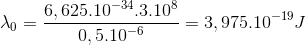 \lambda _{0}=\frac{6,625.10^{-34}.3.10^{8}}{0,5.10^{-6}}=3,975.10^{-19}J