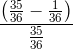 \frac{\left ( \frac{35}{36}-\frac{1}{36} \right )}{\frac{35}{36}}