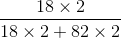 \frac{18\times 2}{18\times 2+82\times 2}