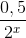 \frac{0,5}{2^{x}}