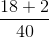 \frac{18+2}{40}