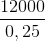\frac{12000}{0,25}