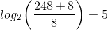 log_{2}\left ( \frac{248+8}{8} \right )=5