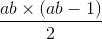 \frac{ab\times (ab-1)}{2}