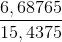 \frac{6,68765}{15,4375}
