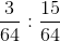 \frac{3}{64}: {\frac{15}{64}}