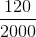 \frac{120}{2000}