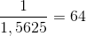 \frac{1}{1,5625}= 64