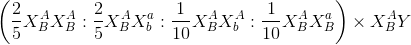 \left ( \frac{2}{5}X_{B}^{A}X_{B}^{A}:\frac{2}{5}X_{B}^{A}X_{b}^{a}:\frac{1}{10}X_{B}^{A}X_{b}^{A}:\frac{1}{10}X_{B}^{A}X_{B}^{a} \right )\times X_{B}^{A}Y