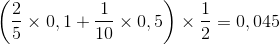 \left ( \frac{2}{5}\times 0,1+\frac{1}{10}\times 0,5 \right )\times \frac{1}{2}=0,045