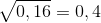 \sqrt{0,16}=0,4