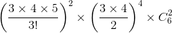 \left ( \frac{3\times 4\times 5}{3!} \right )^{2}\times \left ( \frac{3\times 4}{2} \right )^{4}\times C_{6}^{2}