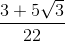 \frac{3+5\sqrt{3}}{22}