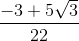 \frac{-3+5\sqrt{3}}{22}