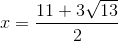 x=\frac{11+3\sqrt{13}}{2}