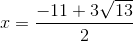 x=\frac{-11+3\sqrt{13}}{2}