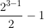 \frac{2^{3-1}}{2}-1