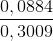 \frac{0,0884}{0,3009}