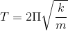 T=2\Pi \sqrt{\frac{k}{m}}