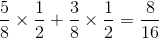 \frac{5}{8}\times \frac{1}{2}+ \frac{3}{8}\times \frac{1}{2}=\frac{8}{16}
