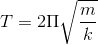 T=2\Pi \sqrt{\frac{m}{k}}