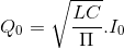 Q_{0}=\sqrt{\frac{LC}{\Pi }}.I_{0}