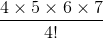 \frac{4\times 5\times 6\times 7}{4!}