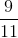 \frac{9}{11}