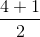 \frac{4 + 1}{2}