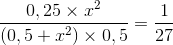 \frac{0,25\times x^{2}}{(0,5 + x^{2})\times 0,5} =\frac{1}{27}