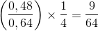 \left ( \frac{0,48}{0,64} \right )\times \frac{1}{4} = \frac{9}{64}